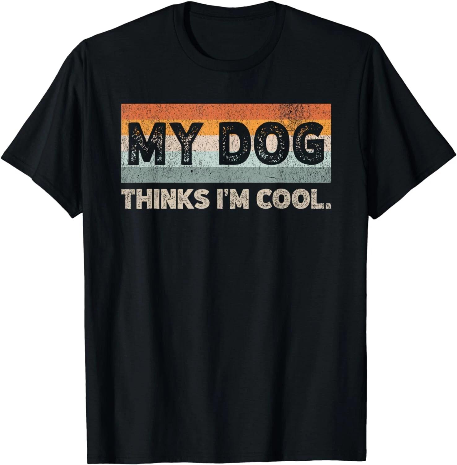 My Dog Thinks I_m Cool Funny Dog Lover Pet Parent Dog Lover Gift Unisex T-Shirt S