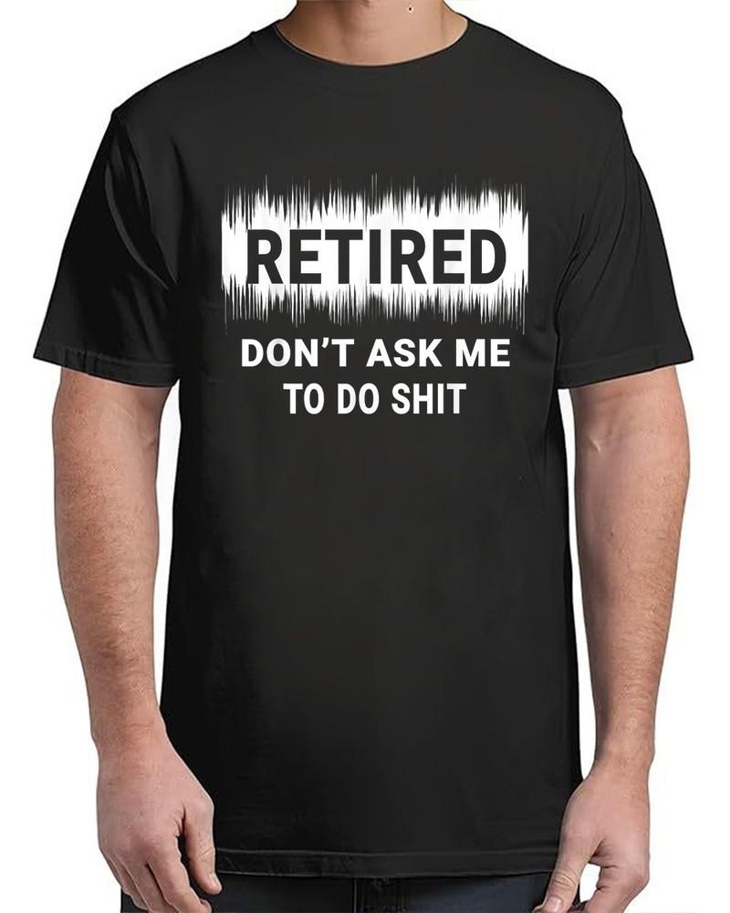 Retired Don t Ask Me To Do Vintage Adult S-4XL Unisex T-Shirt XL