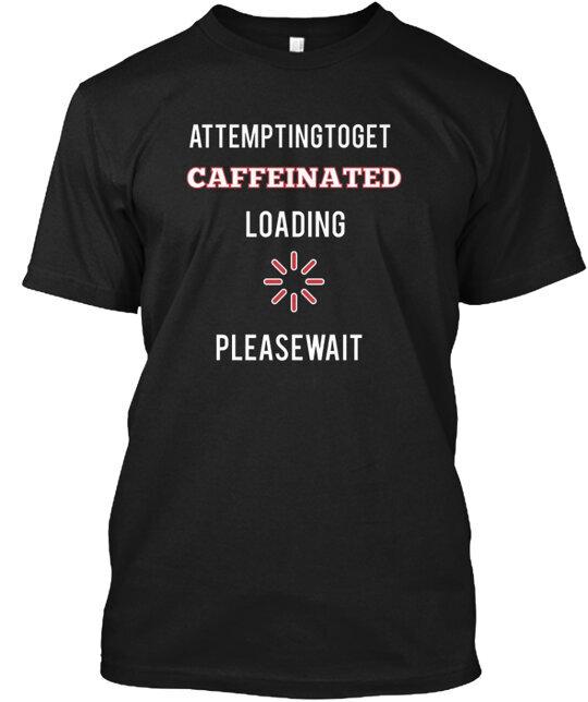 Coffee Drinkers Caffeinated T-Shirt Made In the USA Size S To 5XL Unisex T-Shirt