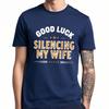 Everyday For Man Summer T Shirt Good Luck Silencing My Wife Short Sleeve Cotton Crew Neck Teenagers Tees Teeshirt For Man