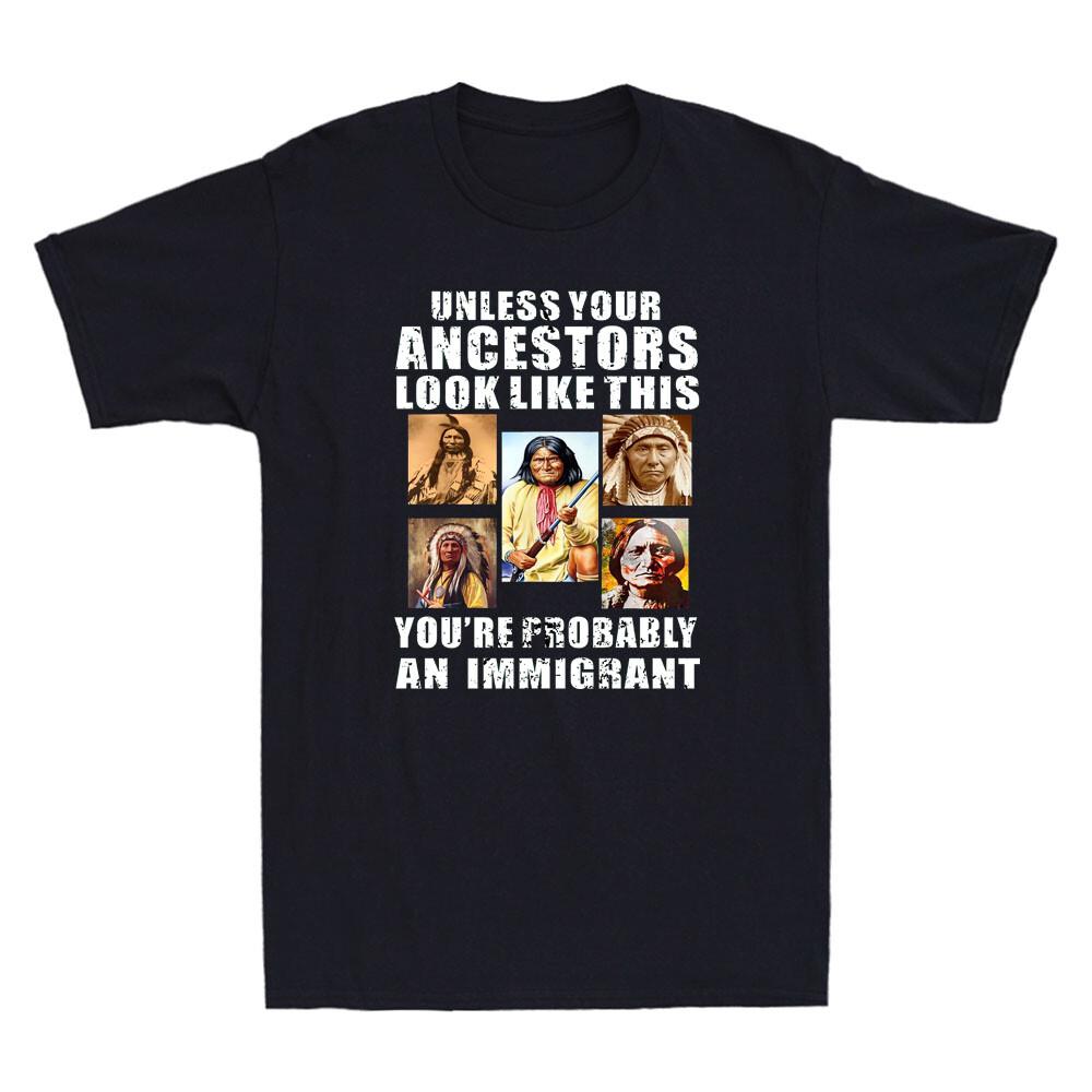 Unless Your Ancestors Look Like This You re Immigrant Funny Quote Men s T-Shirt Unisex T-Shirt M