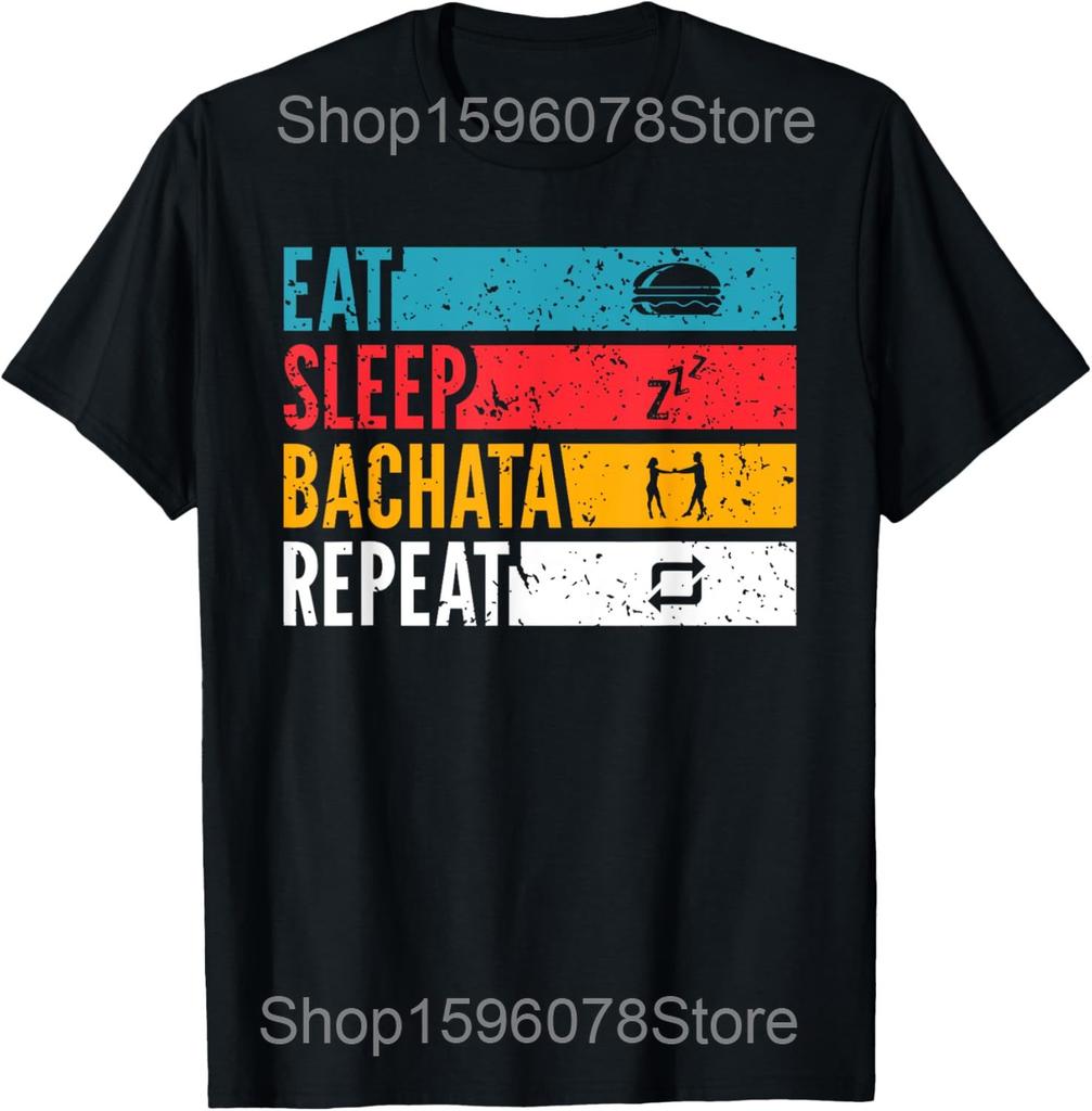 Funny Eat Sleep Bachata Repeat Dance Vintage T Shirts Men Cotton Humor Streetwear Tee Shirt Short Sleeve Unisex Loose Clothing
