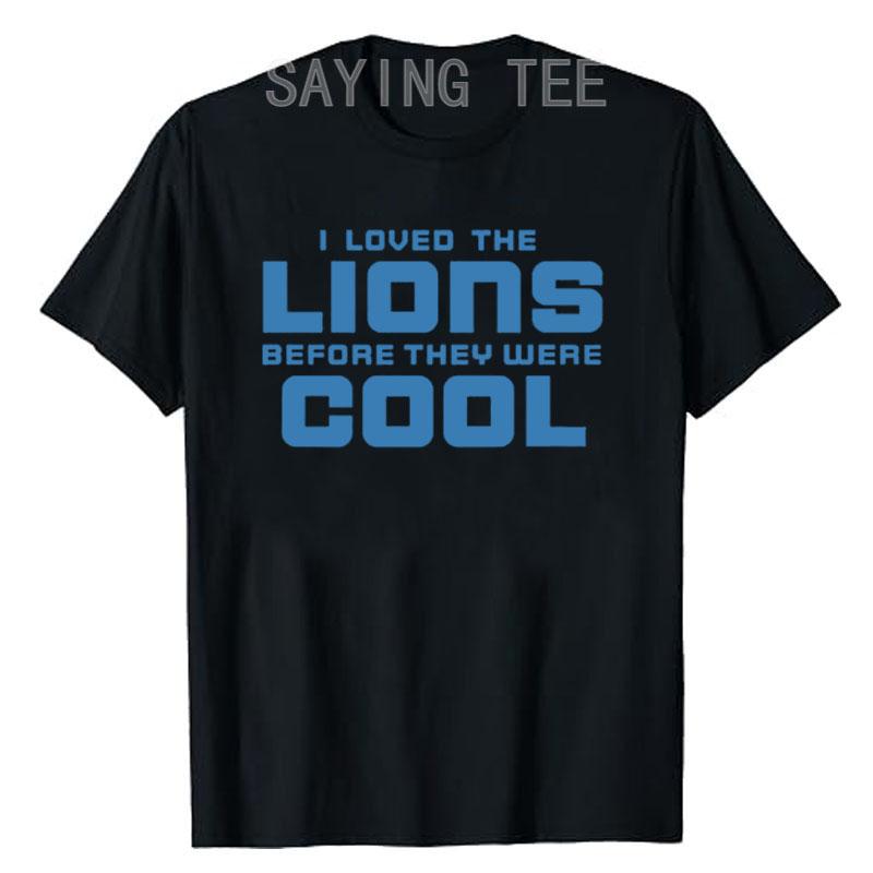 I Loved Lions Before They Were Cool Football Fan T-Shirt Funny Letters Printed Graphic Outfits Men's Fashion Saying Tee Gifts