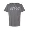 Keep Calm And Pray To Jesus Unisex T Shirt