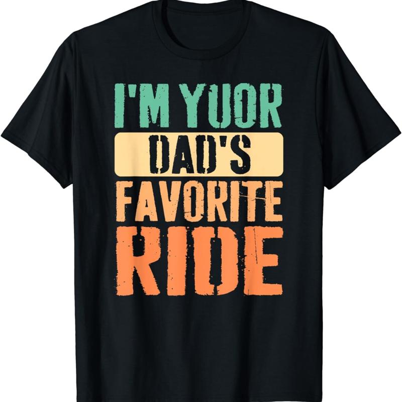 I m Your Dad s Favorite Ride Funny T Shirt S