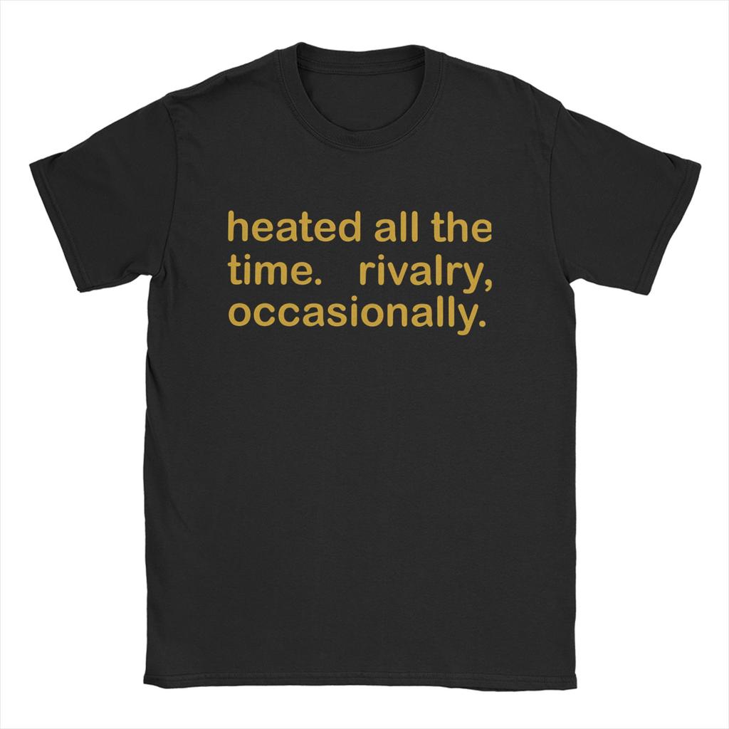 Heated All The Time Rivalry  T Shirt Summer  Cotton T Shirts For Men Leisure Casual Tshirt Short Sleeve Vintage Tops