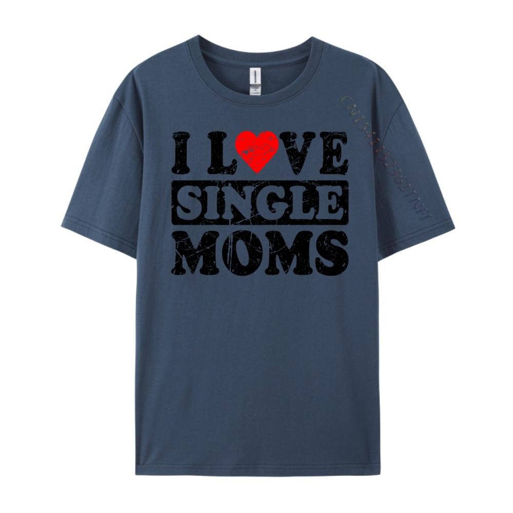 I Love Single Moms Graphic Tee Cotton Funny Gifts Lovers Day Christian Tshirt Unisex Unisexs Clothing Geek