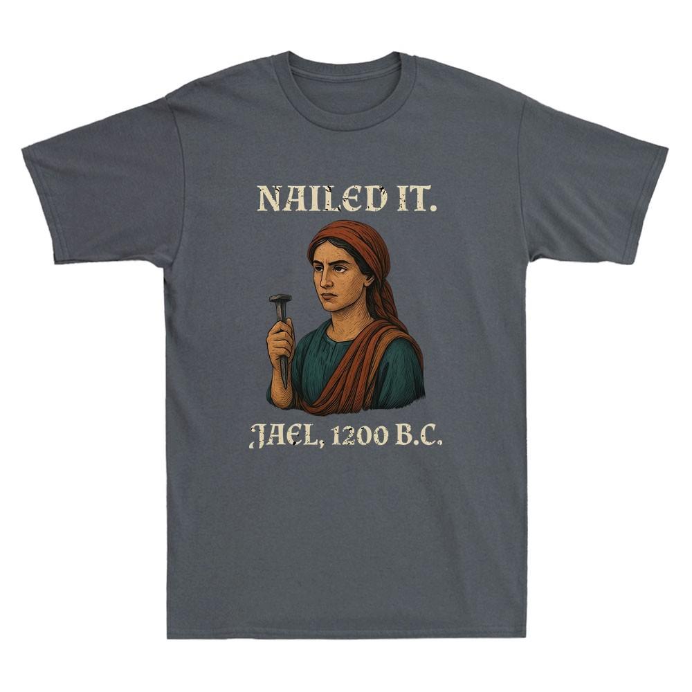 Nailed It Jael 1200 Bc Funny Graphic Humor Saying Quote Vintage Unisexs TShirt