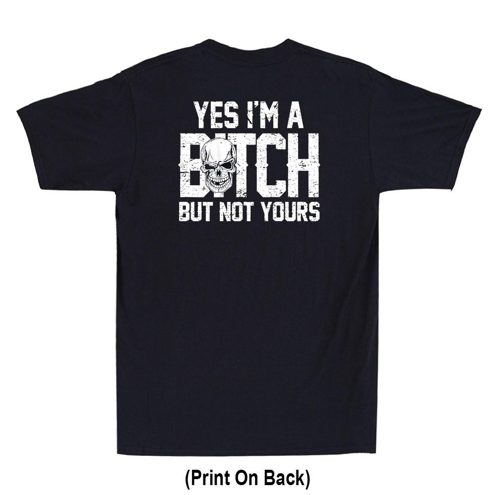 Yes I m A Bitch But Not Yours Funny Skull Quote (Print On Back) Men s T-Shirt L