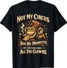 Not My Circus Not My Monkeys But I Know All The Clowns Funny T-Shirt