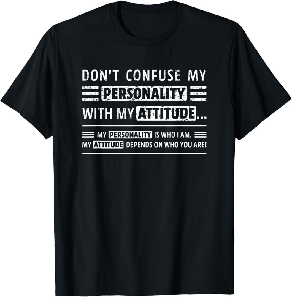 

Don_t Confuse My Personality With My Attitude Funny Sarcasm Gift Unisex T-Shirt 4XL