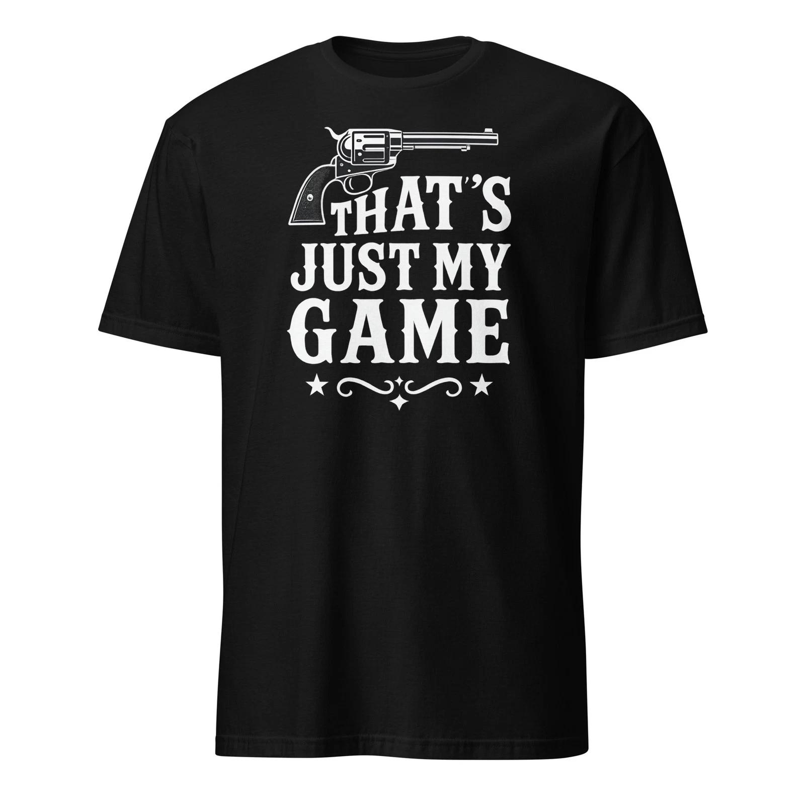 That s Just My Game - Doc Holliday Quote - Tombstone Shirt - Unisex S
