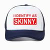 I Identify As Skinny Funny Prank Joke Baseball Cap Novelty Trendy Casual Summer Gym Sports Women Breathable Trucker Hat
