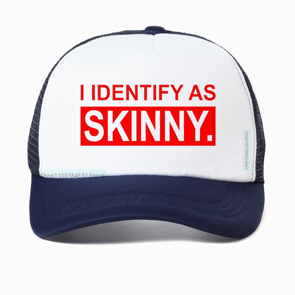 I Identify As Skinny Funny Prank Joke Baseball Cap Novelty Trendy Casual Summer Gym Sports Women Breathable Trucker Hat