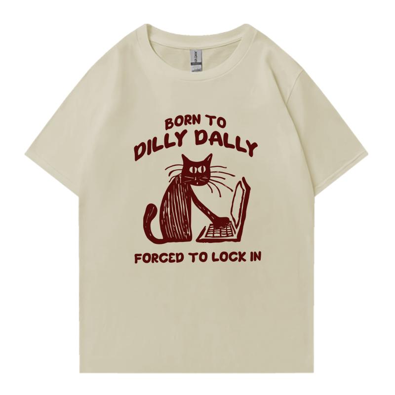 Cat Work Born To Dilly Dally Forced To Lock in Cat Graphic Print short sleeve Unisex tshirts Cotton Unisex Women Oversized T shirt