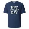 Today Is A Good Day Print T Shirts Cotton Summer Tees for Men Women Oversize Tops T Shirts Men Clothing
