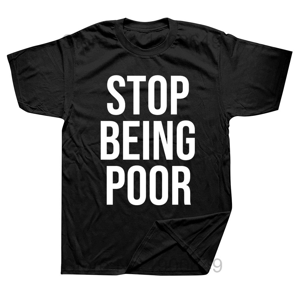 Stop Being Poor Printed Man T Shirts Christmas Novelty Awesome Graphic Streetwear Short Sleeve Harajuku Style Tshirt Casual Tee