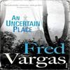 An Uncertain Place by Fred Vargas Paperback Book 9780099552239