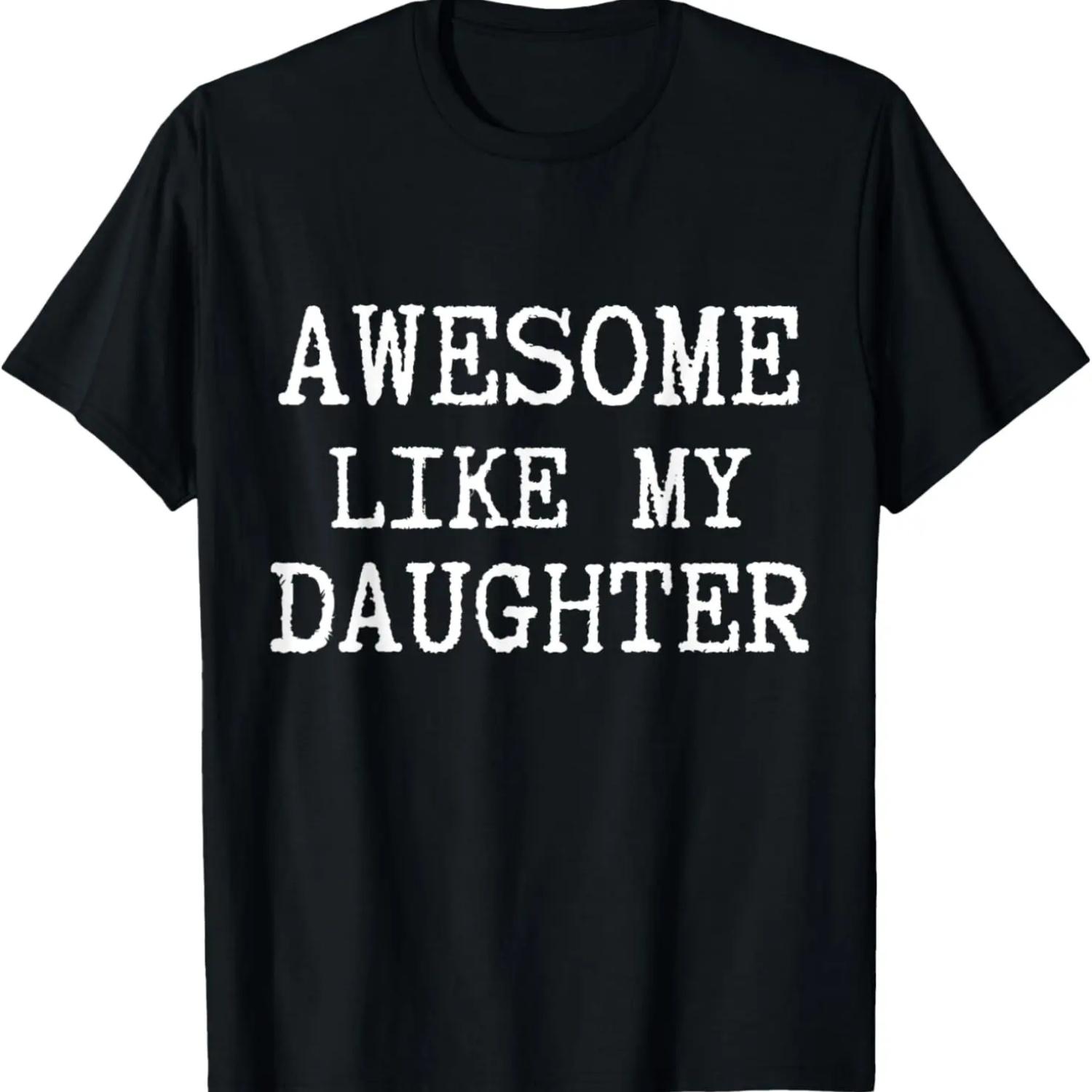 

LIKE MY DAUGHTER Funny Father s Day Dad Joke T-Shirt XXXXXL чорний