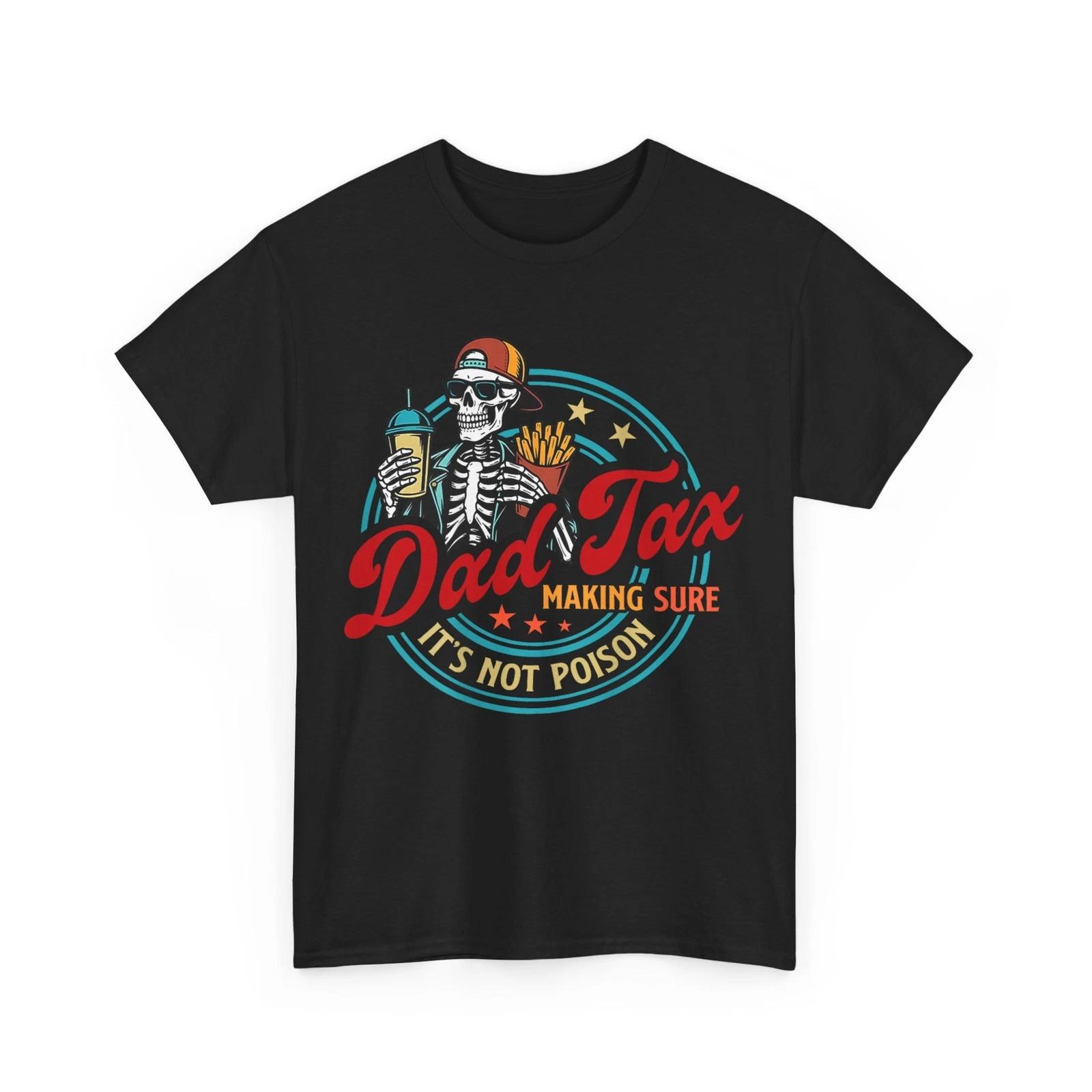 Dad Tax Making Sure It s Not Poison Skeleton Dad Funny T-Shirt 2XL