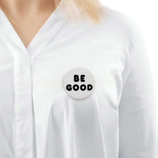 5Pcs Creative Be Good Badge Smooth High Gloss Surface Inspirational Brooch Pin with Simple Black Text on White Background Daily