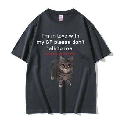 I'm In Love with My GF Please Don't Talk To Me Cat Funny Meme T Shirts Men's Women Cotton Short Sleeve Oversized T-shirts