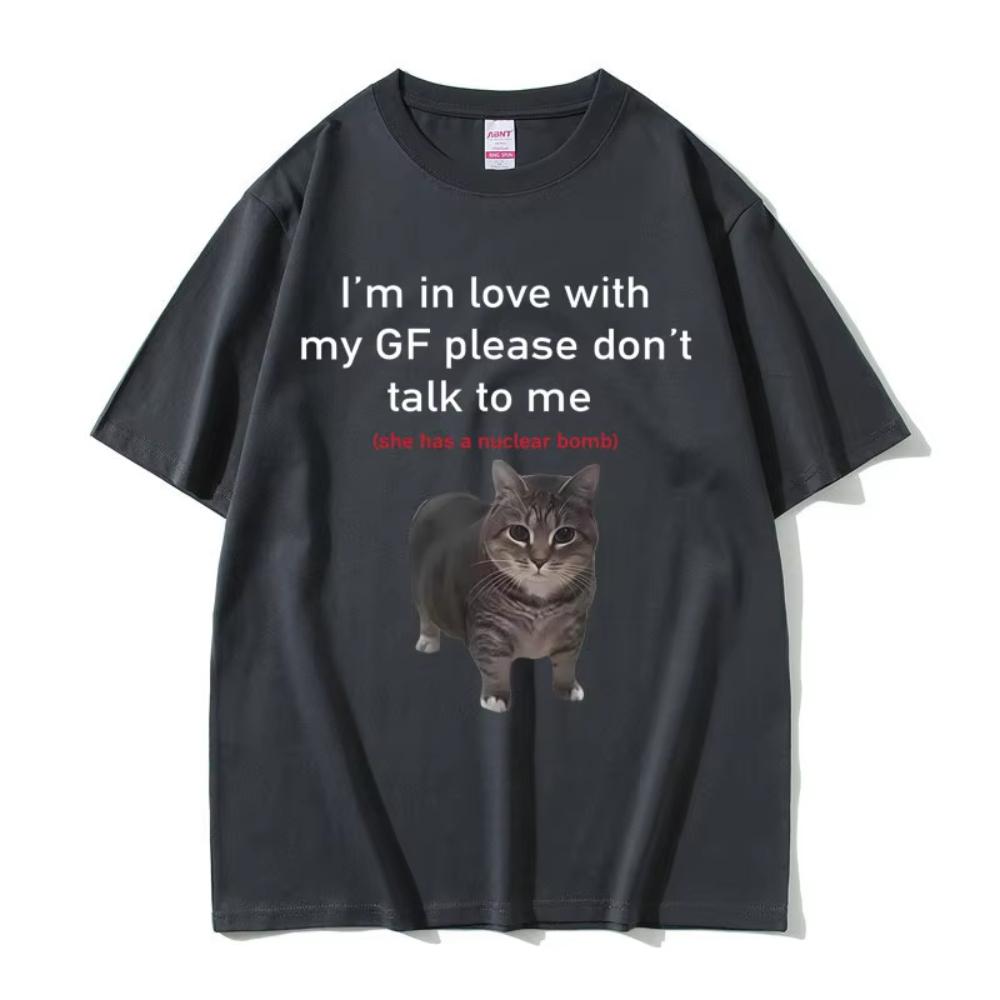 Im In Love with My GF Please Dont Talk To Me Cat Funny Meme T Shirts Unisexs Clothing Women Casual Cotton 2026 Summer Tshirt
