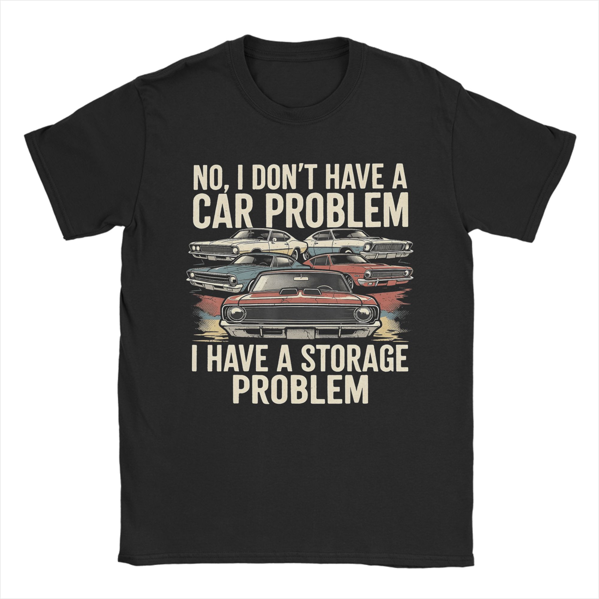 No I Dont Have a Car Problem I Have a Storage Problem TShirt Beach  Cotton TShirts For Unisex Fashion Printed Tee Shirt Gift S разноцветный
