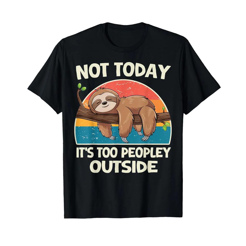 Not Today Its Too Peopley Outside Sloth T Shirt Vintage Breathable Casual Stylish Graphic Designer Clothes