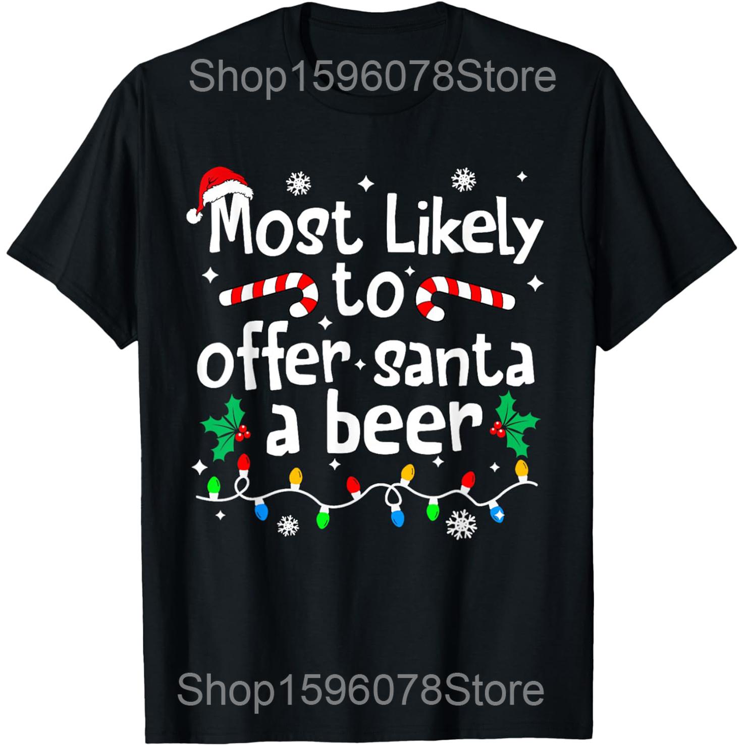 Most Likely To Drink Santas Beer Funny Drinking Christmas T Shirts Men Humor Streetwear Tee Short Sleeve Unisex Loose Clothing S