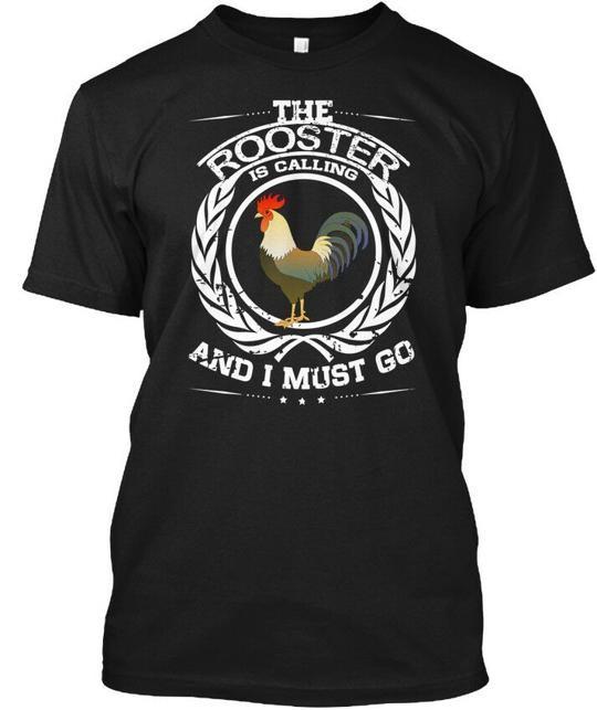 

Rooster Calling I Must Go Owner The Is And T-Shirt Made in the USA Size S to 5XL 2XL