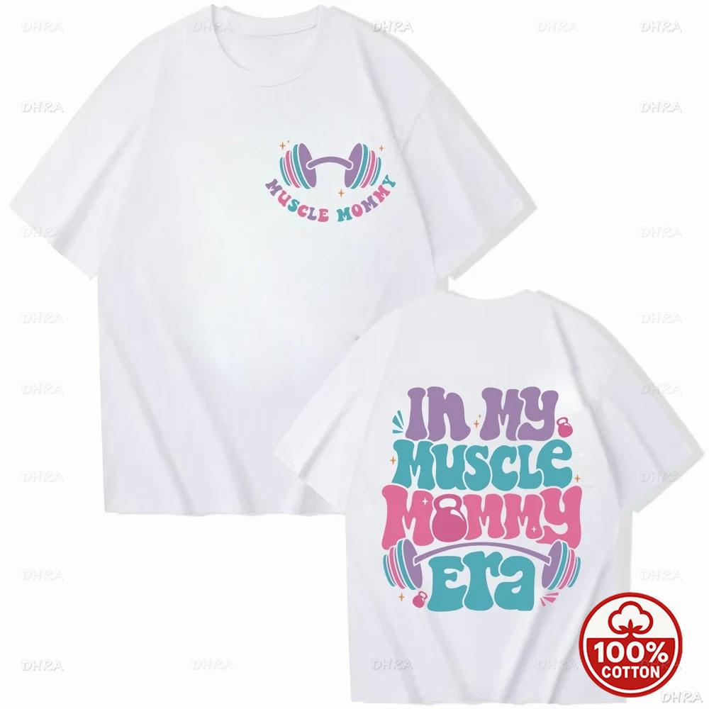 In My Muscle Mommy Era Unisex Tshirts Funny Gifts For Gym Lovers Tee Muscle Mommy Graphic Top Weightlifting Female Loose Clothing