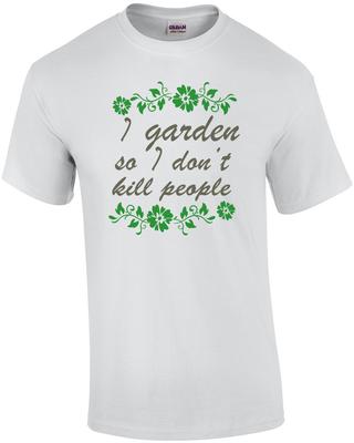 I Garden So I Don't Kill People - Funny Gardening T-shirt Unisex T-Shirt