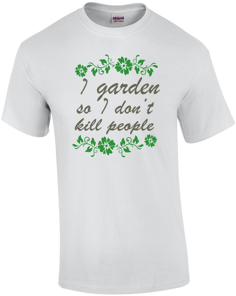 I garden so I don t kill people - funny gardening t-shirt Unisex T-Shirt S