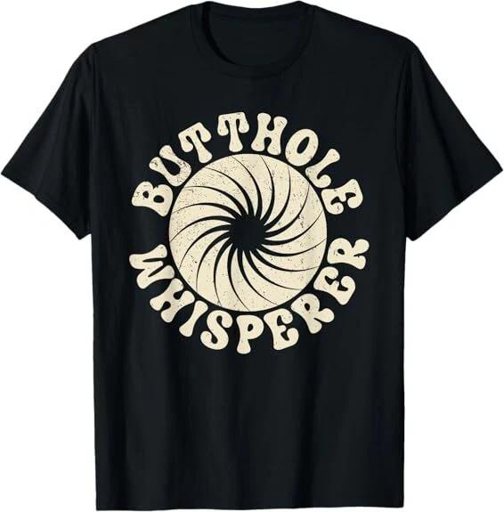 NEW LIMITED Butthole Whisperer Sarcastic Funny Retro Design Best T-Shirt S-5XL XXL