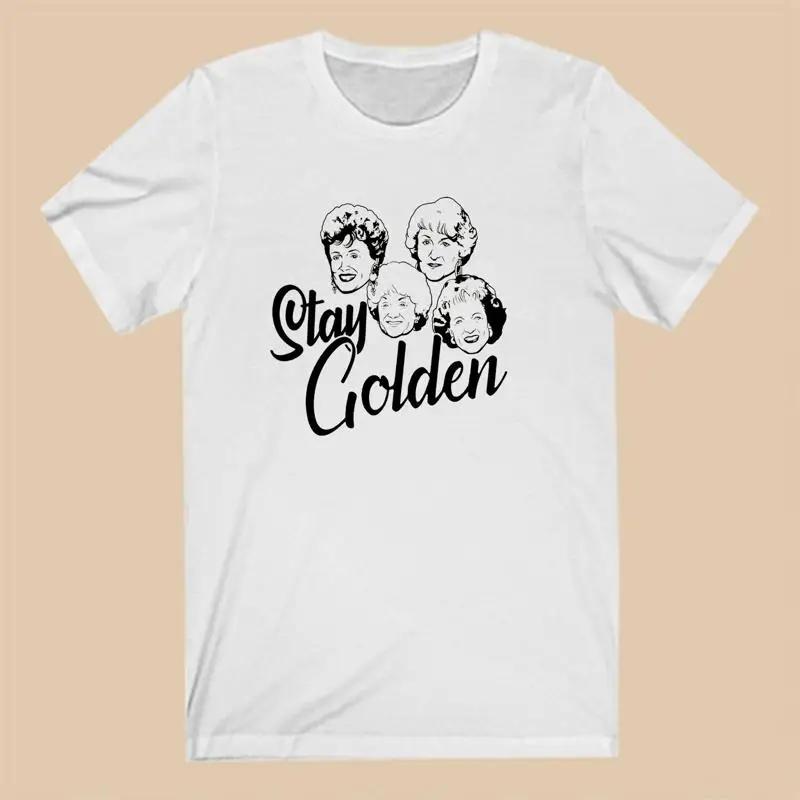 Stay Golden Retro Movie Tv Show Unisexs White Size S 5xl T Shirt