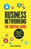 The Business Networking: The Survival Guide : How To Make Networking Less About Stress and More About Success Book