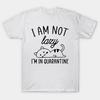 I Am Not Lazy Quarantine T Shirt For Stag Do Joke Mens Birthday Novelty Funny
