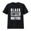 BLACK COFFEE MATTERS Stylish Political Statement T Shirt for Lovers Vintage Washed Comfortable Soft Unisex Designer Clothes