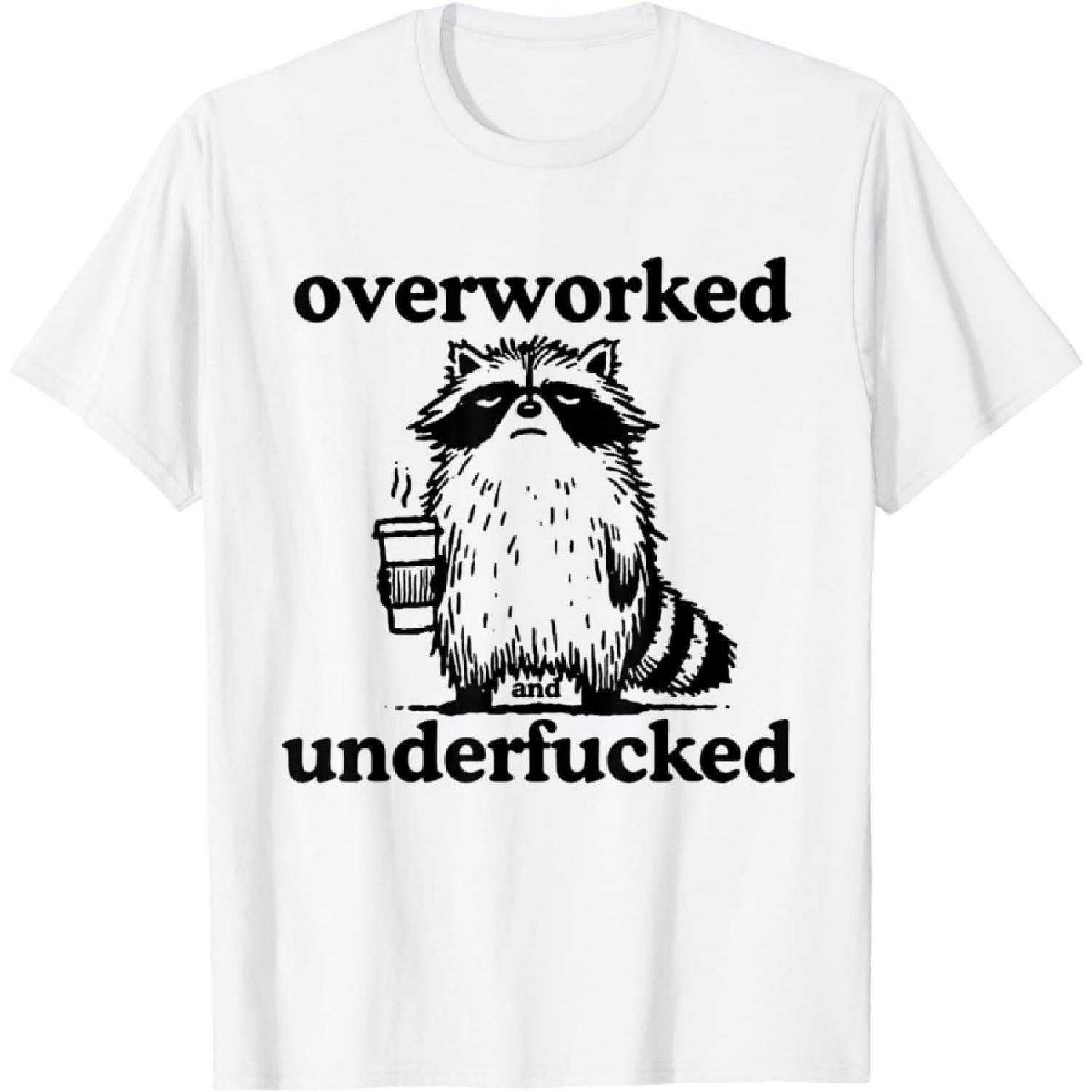 

CaDoes Overworked and Underfucked Funny Raccoon Meme Sarcastic T-Shirt XXXXXL