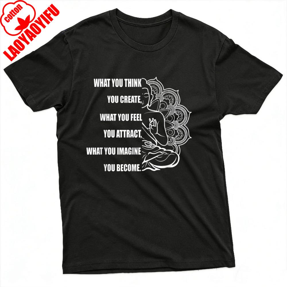 What You Think Create What Feel You Attract What You Imagine Become Summer Men Graphic T Shirt Spiritual Yoga Tops Men Clothing