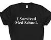 Med Student T-Shirt, Med grad, I survived Med School Shirt Gift Mens Womens - 1934