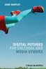 The Digital Futures for Cultural and Media Studies Book