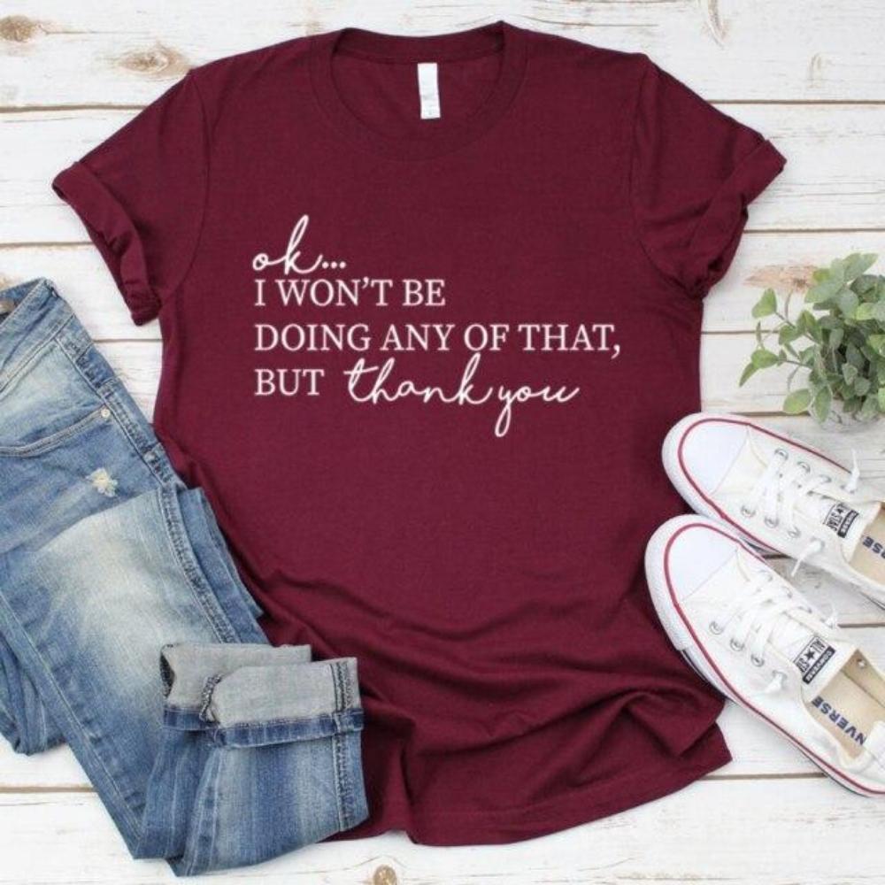 Ok, I Won't Be Doing Any of That But Thank You Tshirt TV Show Shirt Women Short Sleeve T-shirts Funny Top