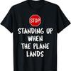 Stop Standing Up When the Plane Lands T-Shirt2