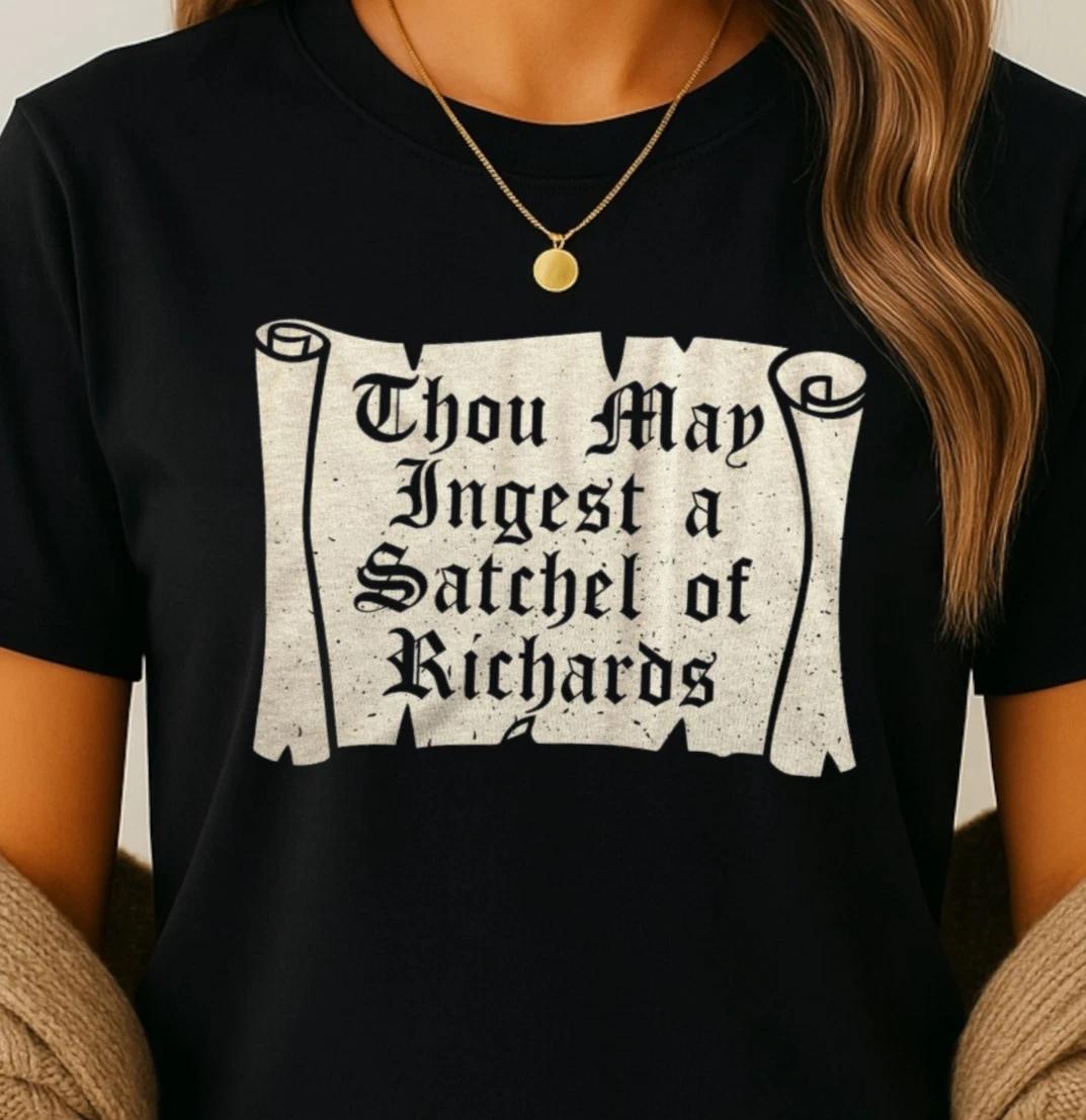 Thou May Ingest a Satchel of Richards T-shirt | Sassy Medieval Scroll Quote Tee L