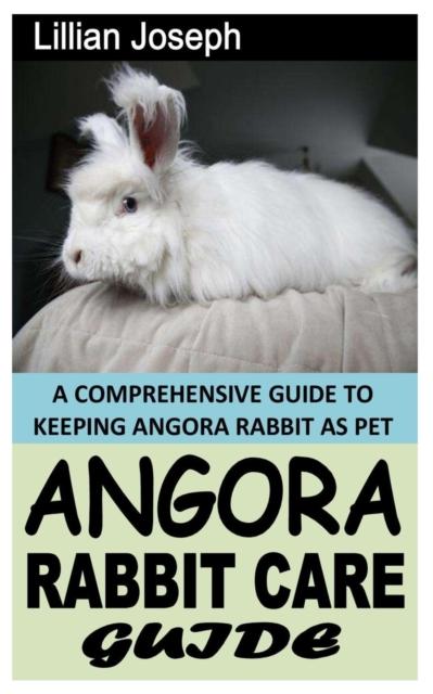 Kniha Angora Rabbit Care Guide : A Comprehensive Guide To Keeping Angora Rabbit As Pet