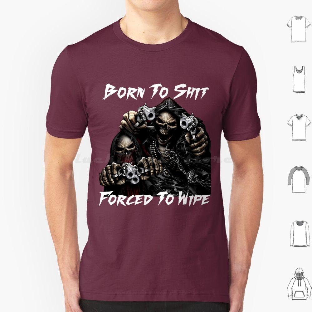 Born To Shit Forced To Wipe 2 Lustiger Totenkopf Badass Skelett Mit Waffen Meme T-Shirt Große Größe 100% Baumwolle Born To Shit Forced To