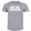 men O-neck summer short sleeve fashion t-shirts Just do nothing t-shirt black cotton shubuzhi tshirts fashion tee-shirt for mens