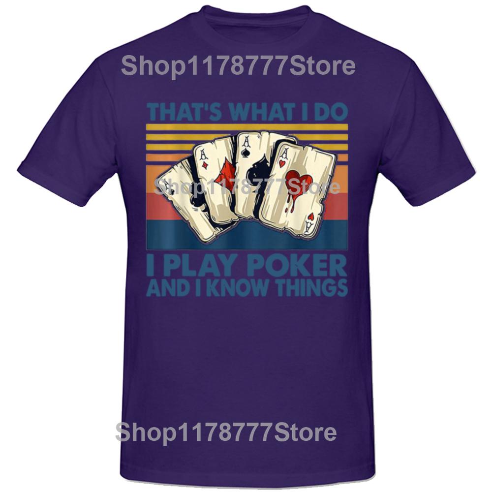 That s What I Do i Play Poker And I Know Things T Shirts Cotton Streetwear Short Sleeve Birthday Gifts T-shirt Mens Clothing 4XL